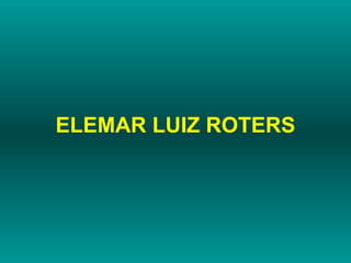 ELEMAR LUIZ ROTERS 