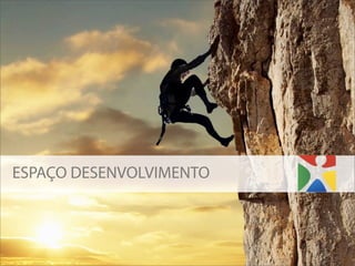 ESPAÇO DESENVOLVIMENTO
 