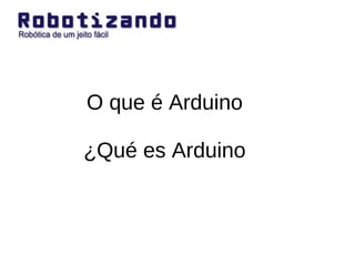O que é Arduino ¿Qué es Arduino 