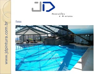 Pr o d u ç õ e s
                                        e Pi n t u r a

                       Fotos
www.jdpintura.com.br
 