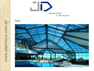 Pr o d u ç õ e s
                                        e Pi n t u r a

                       Fotos
www.jdpintura.com.br
 