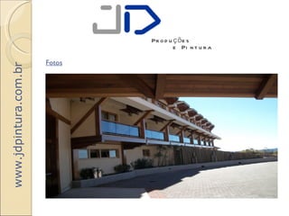 Pr o d u ç õ e s
                                        e Pi n t u r a

                       Fotos
www.jdpintura.com.br
 