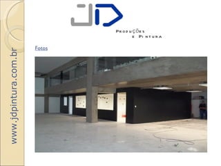 Pr o d u ç õ e s
                                        e Pi n t u r a

                       Fotos
www.jdpintura.com.br
 