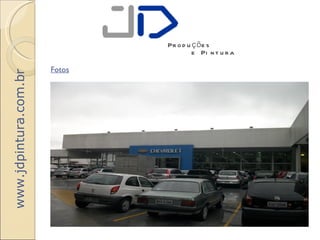 Pr o d u ç õ e s
                                        e Pi n t u r a

                       Fotos
www.jdpintura.com.br
 