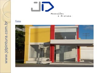 Pr o d u ç õ e s
                                        e Pi n t u r a

                       Fotos
www.jdpintura.com.br
 
