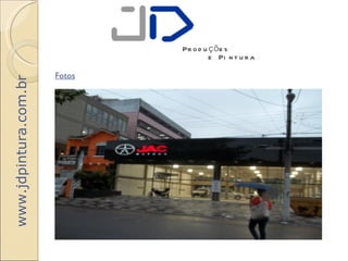 Pr o d u ç õ e s
                                        e Pi n t u r a

                       Fotos
www.jdpintura.com.br
 