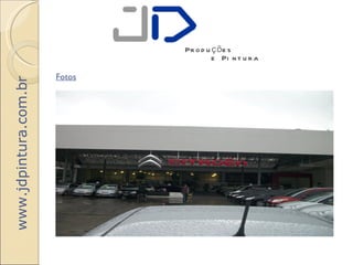 Pr o d u ç õ e s
                                        e Pi n t u r a

                       Fotos
www.jdpintura.com.br
 