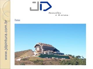 Pr o d u ç õ e s
                                        e Pi n t u r a

                       Fotos
www.jdpintura.com.br
 
