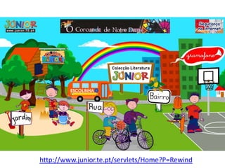 http://www.junior.te.pt/servlets/Home?P=Rewind
 