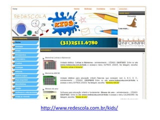 http://www.redescola.com.br/kids/
 