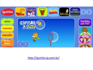 http://iguinho.ig.com.br/
 