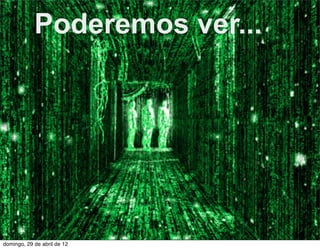 Poderemos ver...




domingo, 29 de abril de 12
 
