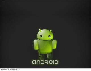 domingo, 29 de abril de 12
 