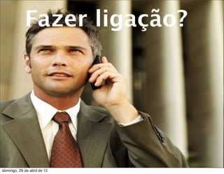 Fazer ligação?




domingo, 29 de abril de 12
 