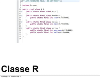 Classe R
domingo, 29 de abril de 12
 