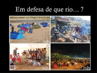 Em defesa de que rio… ?
 