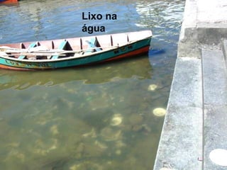 Lixo na
água
 