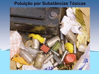 Poluição por Substâncias Tóxicas
 