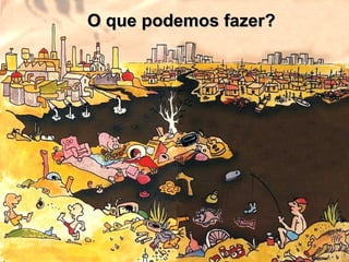 O que podemos fazer?
 