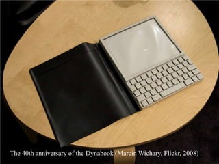 The 40th anniversary of the Dynabook (Marcin Wichary, Flickr, 2008)
 