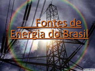 Fontes de
Energia do Brasil
 