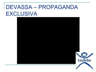 DEVASSA – PROPAGANDA
EXCLUSIVA
 