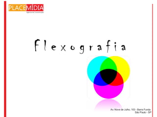 Flexografia


         Av. Nove de Julho, 103 - Barra Funda
                               São Paulo - SP
 