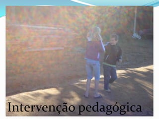 Intervenção pedagógica
 