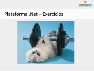 Plataforma .Net – Exercícios
 