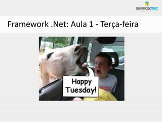 Framework .Net: Aula 1 - Terça-feira
 