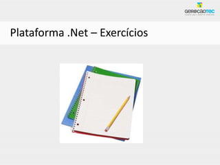 Plataforma .Net – Exercícios
 