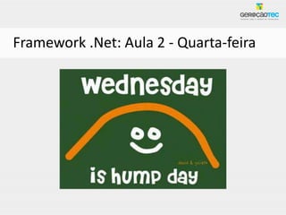 Framework .Net: Aula 2 - Quarta-feira
 