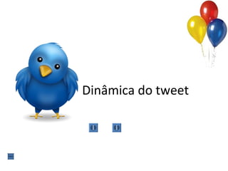 Dinâmica do tweet
 