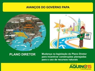 AVANÇOS DO GOVERNO PAPA




PLANO DIRETOR   Mudança na legislação do Plano Diretor
                para incentivar construções planejadas
                para o uso de recursos naturais
 