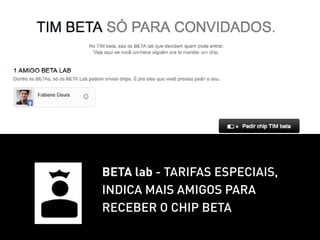 Beta lab - tarifas especiais,
indica mais amigos para
receber o chip BETA
 