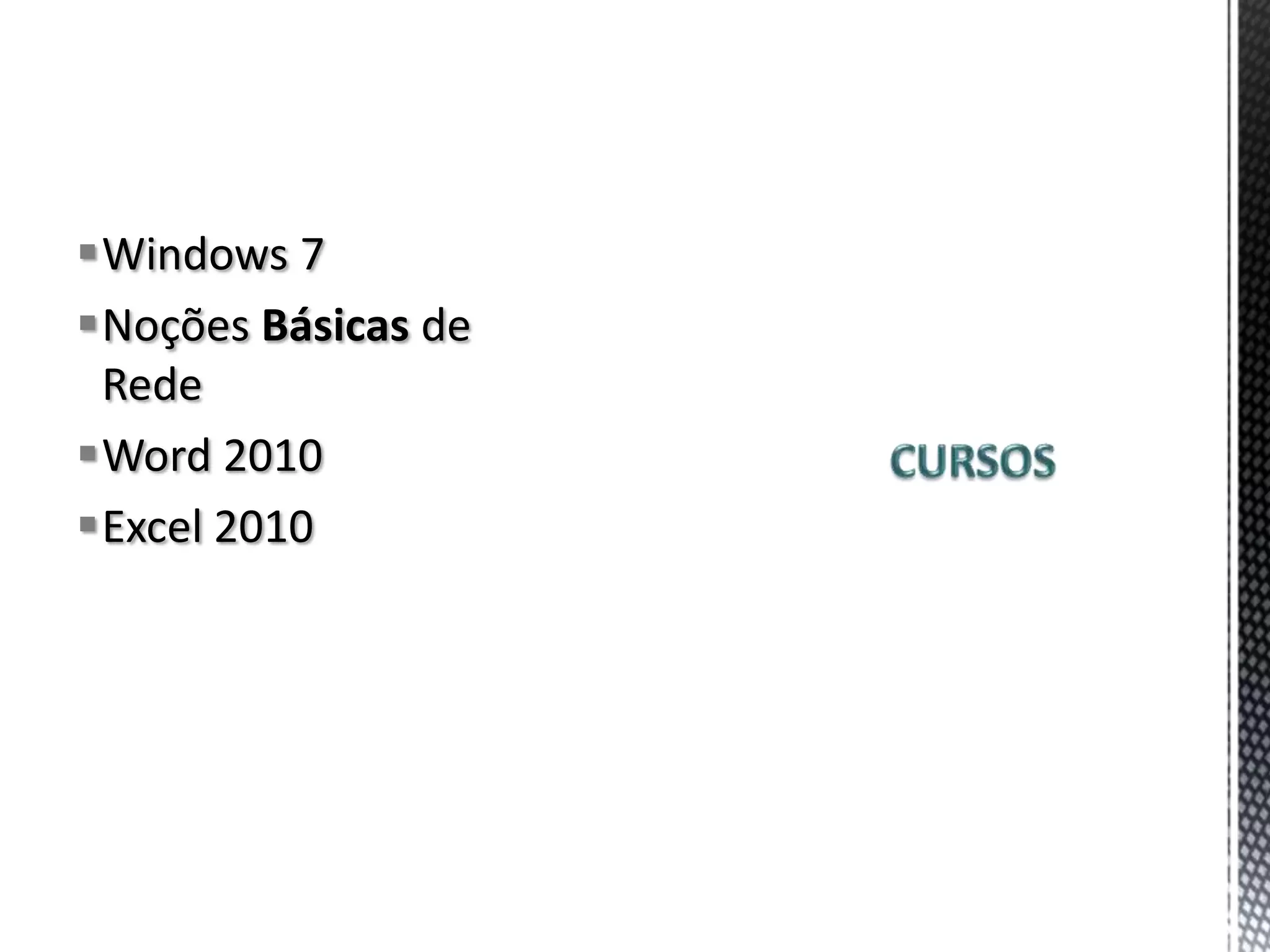Windows 7
Noções Básicas de
 Rede
Word 2010
Excel 2010
 