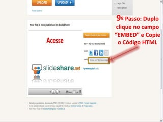 9º Passo: Duplo
clique no campo
“EMBED” e Copie
 o Código HTML
 