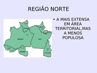 REGIÃO NORTE A MAIS EXTENSA EM ÁREA TERRITORIAL,MAS A MENOS POPULOSA 