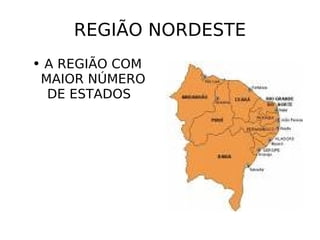 REGIÃO NORDESTE A REGIÃO COM MAIOR NÚMERO DE ESTADOS  