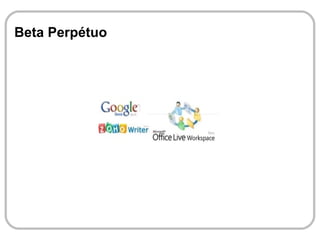 Beta Perpétuo Tradicionalmente, os sites evoluem seguindo versões. Versão 1.0, 2.0, 3.0, etc.. Os softwares estão sempre em evolução, nunca se chega a uma versão final. E pelo fato do aplicativo estar em rede, o feedback de usuários e o constante teste de funcionalidades torna-se um processo  sem interrupção por versões. Ficando assim, os sites, em  Beta Perpétuo , denotando uma evolução sem  fim, algo que está em constante desenvolvimento.  