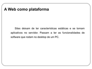 Padrões de design Web 2.0 Algumas regras que ajudam a defini-la. 