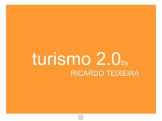 turismo 2.0 by RICARDO TEIXEIRA 