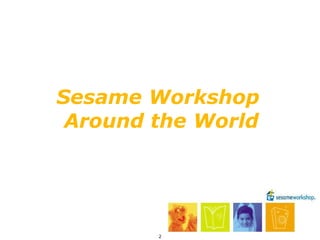 Sesame Workshop  Around the World 