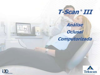T-Scan®III Análise Oclusal Computorizada 