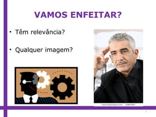 VAMOS ENFEITAR? Têm relevância? Qualquer imagem? 