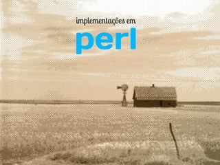 implementações em

perl
 