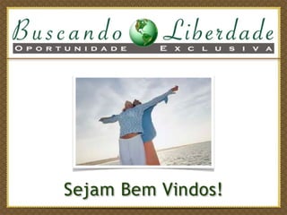 Apresentação de Negocio Buscando Liberdade Oportunidade de mudar de vida.