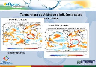 Temperatura do Atlântico e influência sobre
 JANEIRO DE 2013
                         as chuvas

                             JANEIRO DE 2012




Fonte: CPTEC/INPE
 