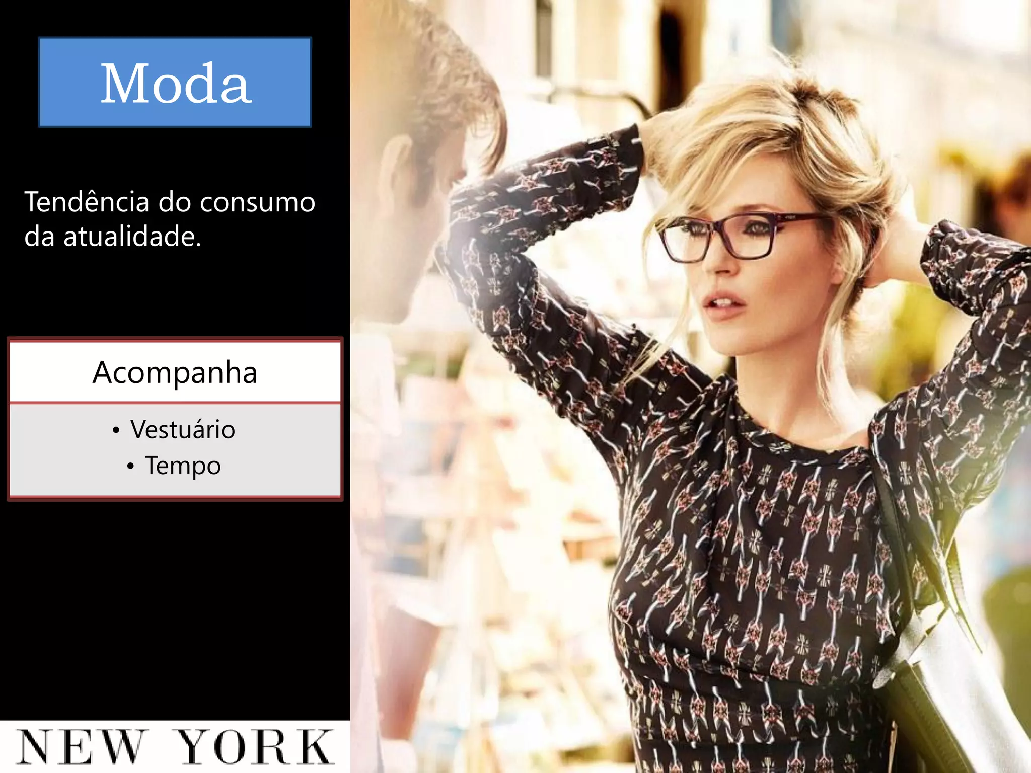 Moda
Tendência do consumo
da atualidade.



    Acompanha
     • Vestuário
      • Tempo
 