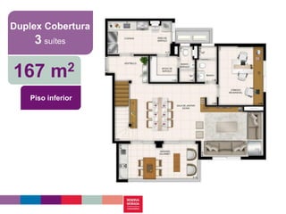 Duplex Cobertura
     3 suítes

167 m2
    Piso inferior
 